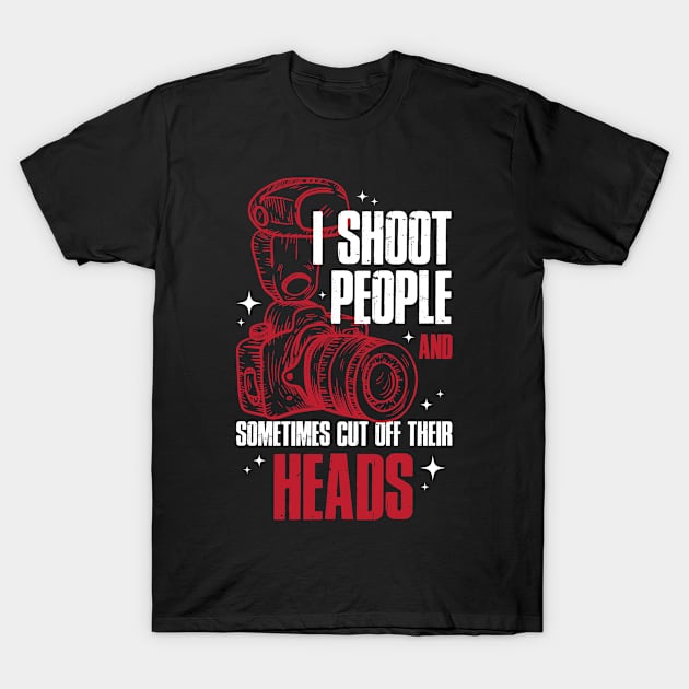 I Shoot People Funny Photography Gift T-Shirt by CatRobot